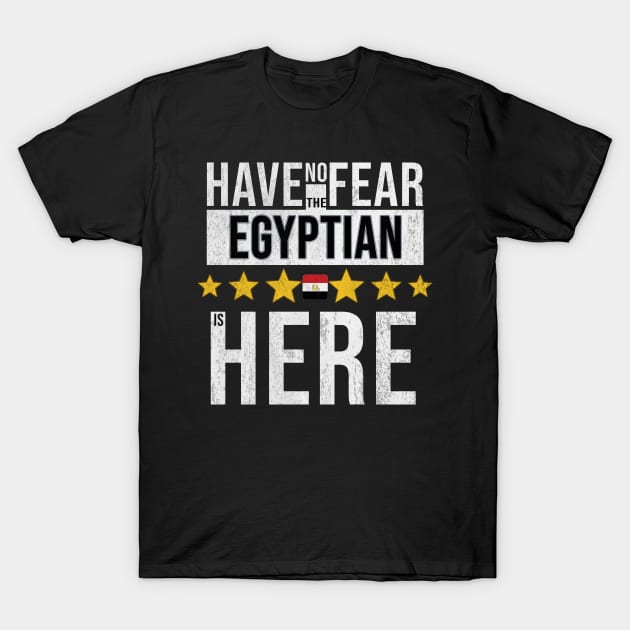 Have No Fear The Egyptian Is Here - Gift for Egyptian From Egypt T-Shirt by Country Flags